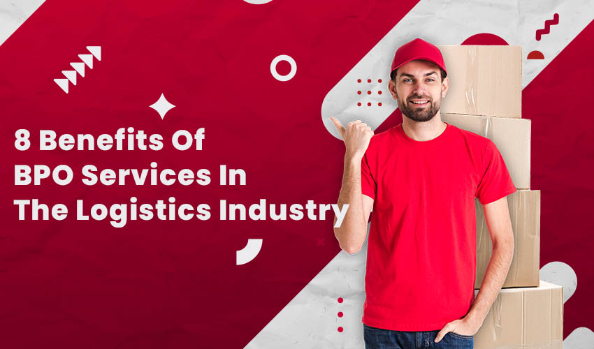 8 Benefits Of BPO Services In The Logistics Industry - Altamount