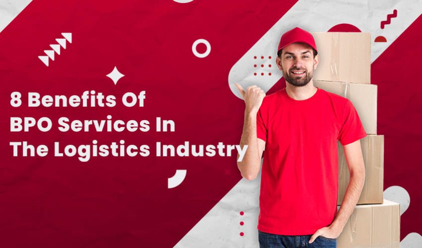 8 Benefits Of BPO Services In The Logistics Industry